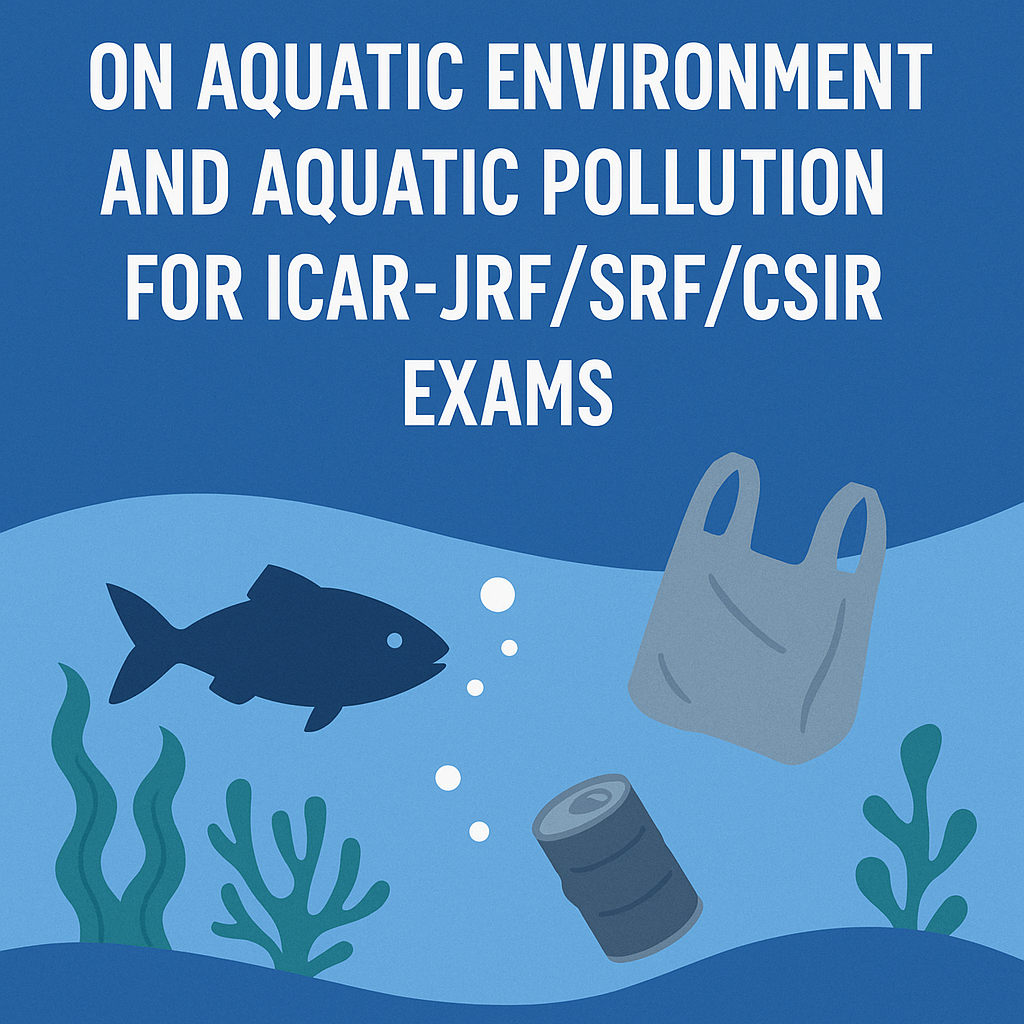 Objective questions (MCQ) on Aquatic Environment and Aquatic pollution for ICAR-JRF/SRF/CSIR Exams