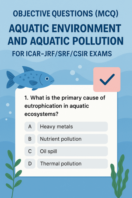 Objective questions (MCQ) on Aquatic Environment and Aquatic pollution for ICAR-JRF/SRF/CSIR Exams